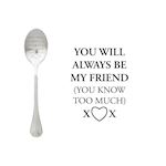 One Message Spoon You will always be my friend