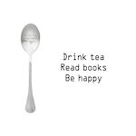 One Message Spoon Drink Tea, read books, be happy